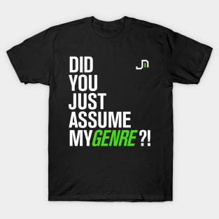 Did you just ASSUME my GENRE? (Glow Stick Green Version) T-Shirt